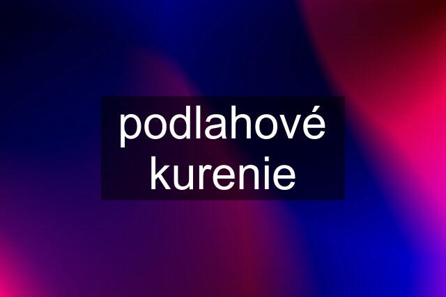 podlahové kurenie