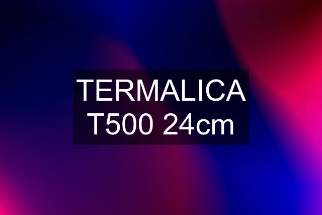 TERMALICA T500 24cm