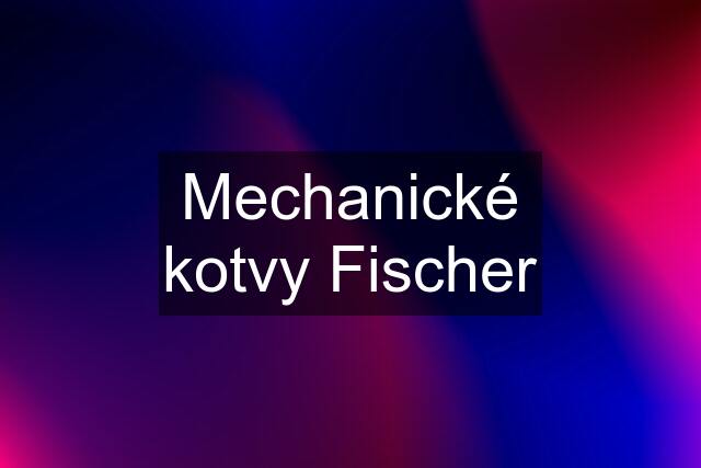 Mechanické kotvy Fischer