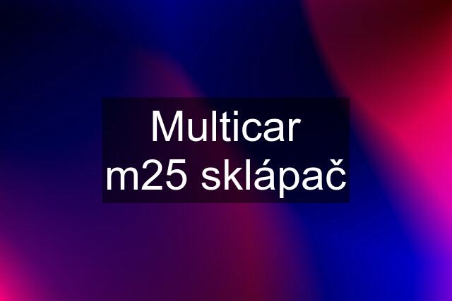 Multicar m25 sklápač