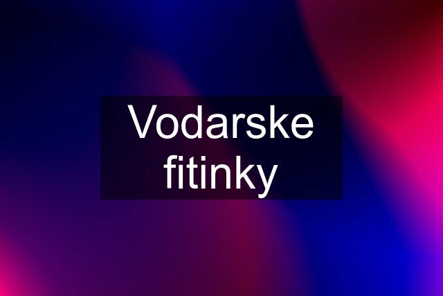 Vodarske fitinky