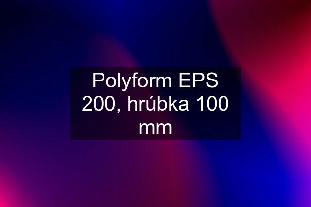 Polyform EPS 200, hrúbka 100 mm