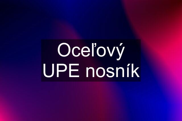 Oceľový UPE nosník