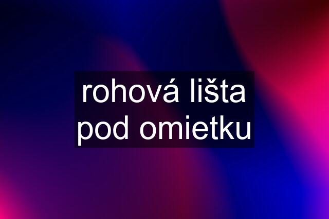 rohová lišta pod omietku