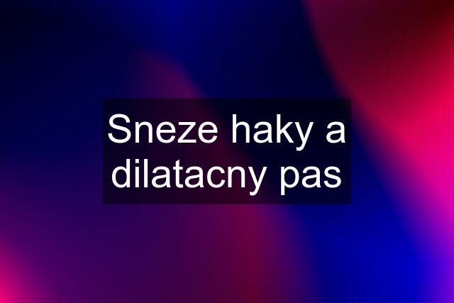 Sneze haky a dilatacny pas