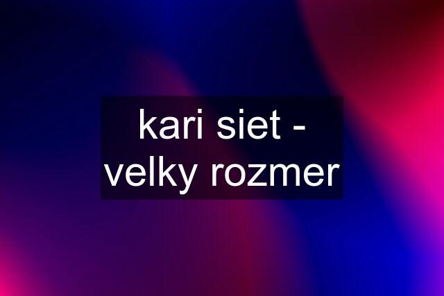 kari siet - velky rozmer