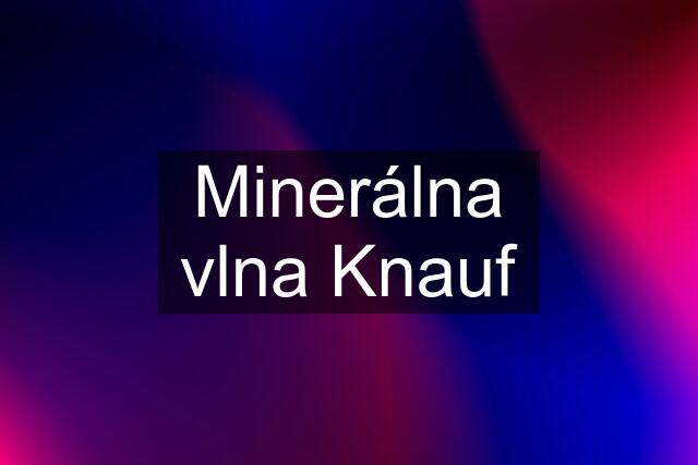 Minerálna vlna Knauf