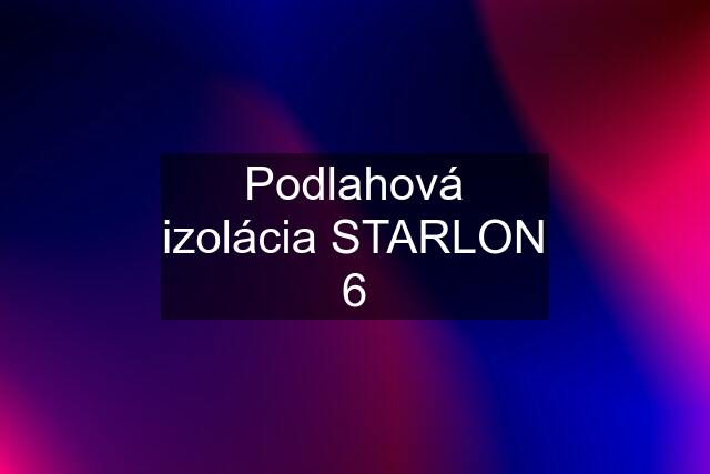 Podlahová izolácia STARLON 6