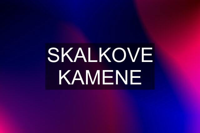 SKALKOVE KAMENE