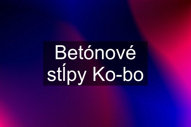 Betónové stĺpy Ko-bo