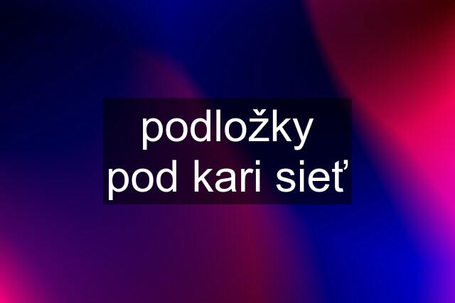 podložky pod kari sieť