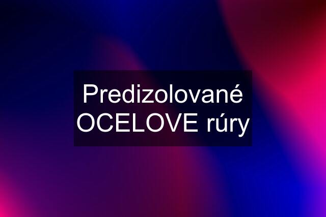 Predizolované OCELOVE rúry