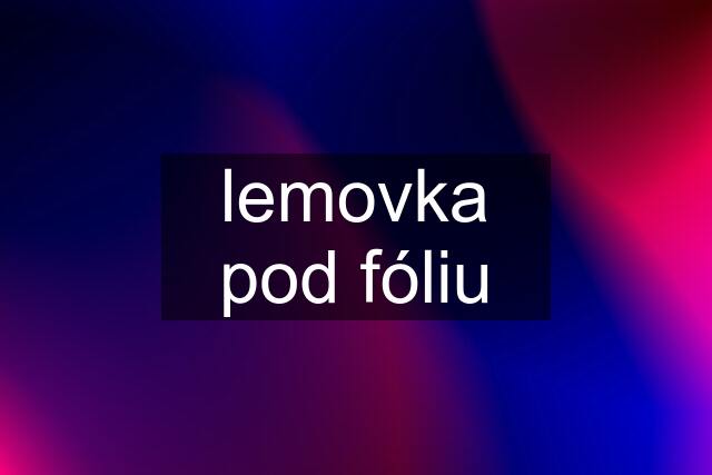 lemovka pod fóliu