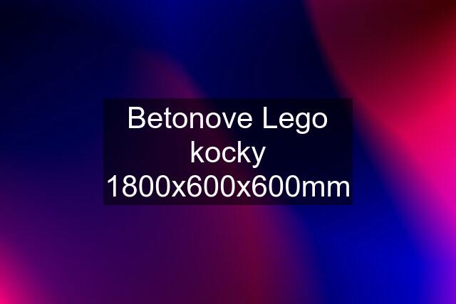 Betonove Lego kocky 1800x600x600mm