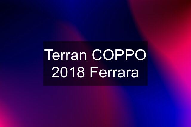 Terran COPPO 2018 Ferrara