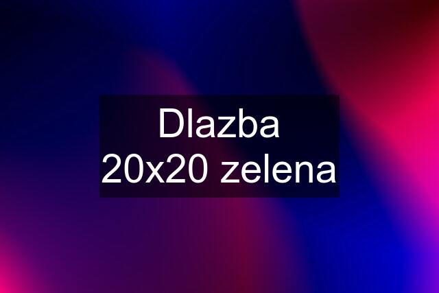 Dlazba 20x20 zelena