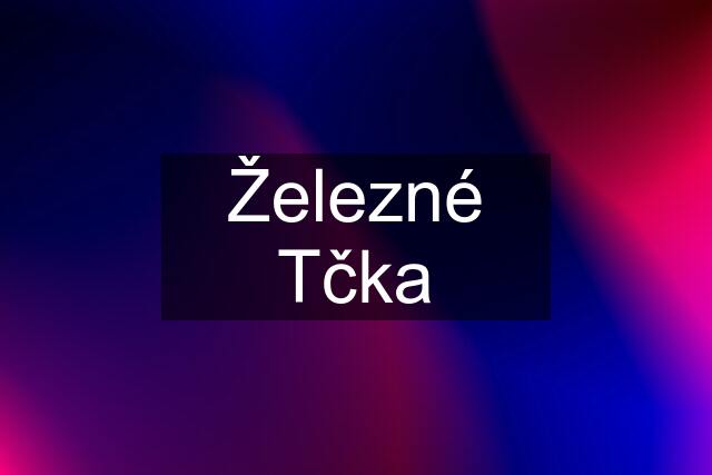 Železné Tčka