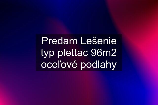 Predam Lešenie typ plettac 96m2 oceľové podlahy