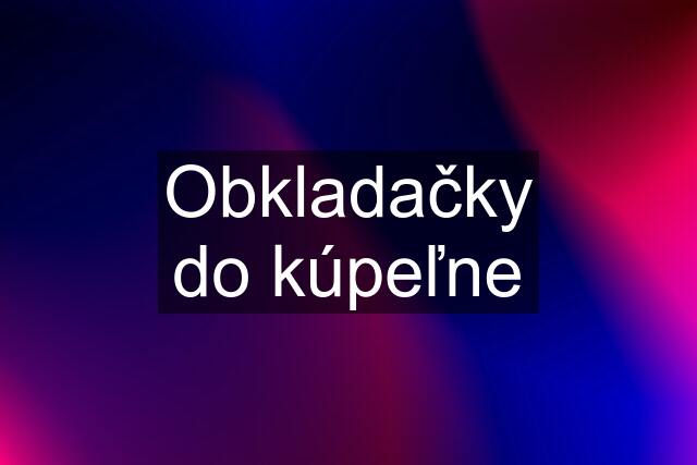 Obkladačky do kúpeľne