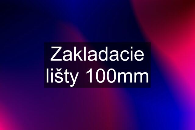 Zakladacie lišty 100mm