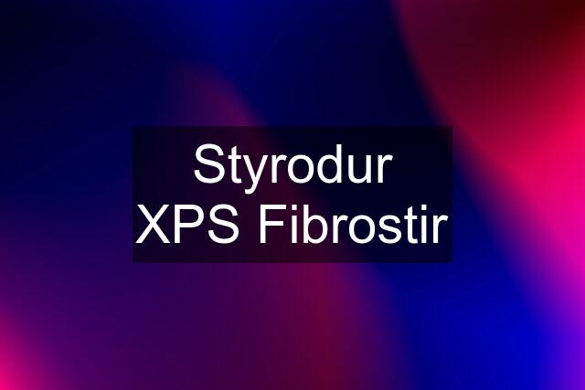 Styrodur XPS Fibrostir