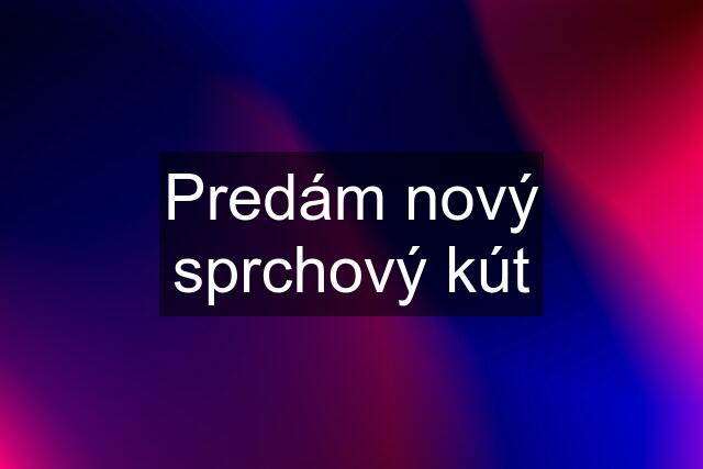 Predám nový sprchový kút