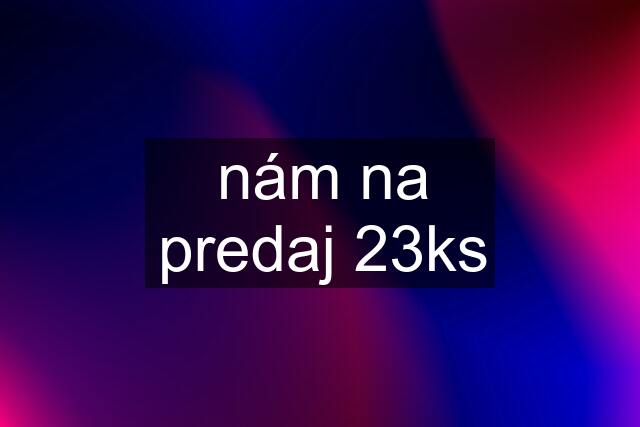 nám na predaj 23ks