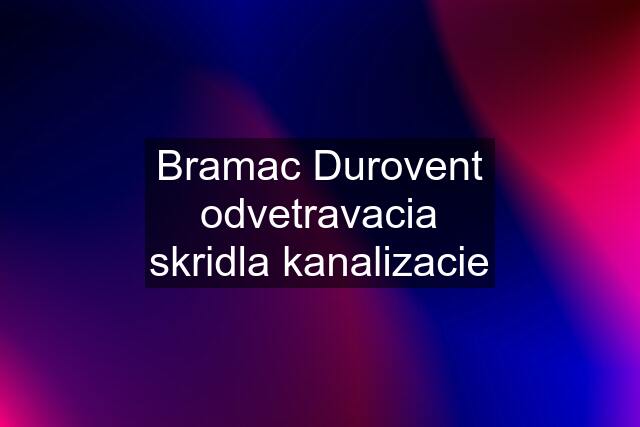 Bramac Durovent odvetravacia skridla kanalizacie