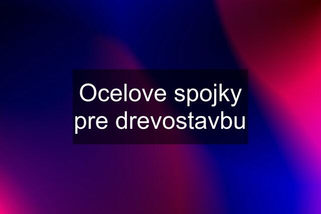 Ocelove spojky pre drevostavbu