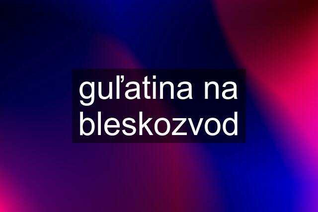 guľatina na bleskozvod