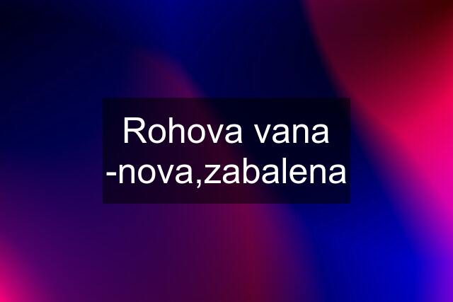 Rohova vana -nova,zabalena