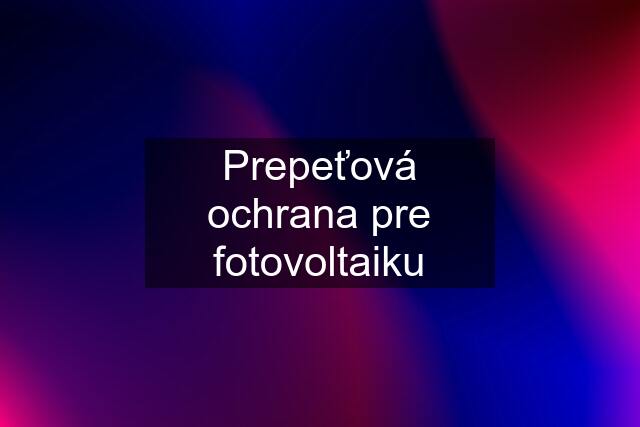 Prepeťová ochrana pre fotovoltaiku