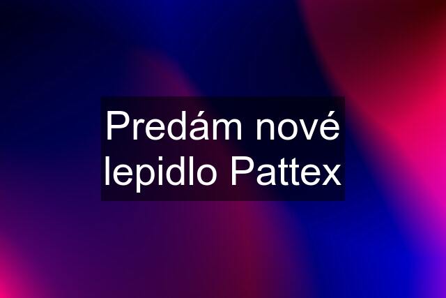 Predám nové lepidlo Pattex