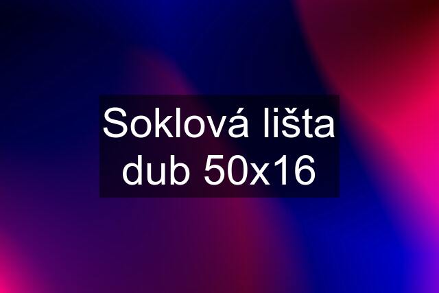 Soklová lišta dub 50x16