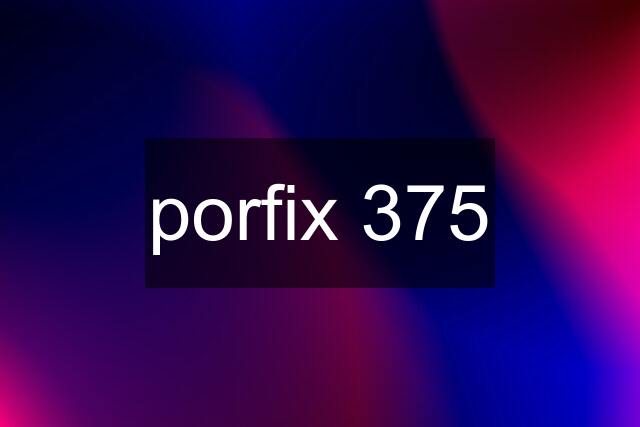 porfix 375