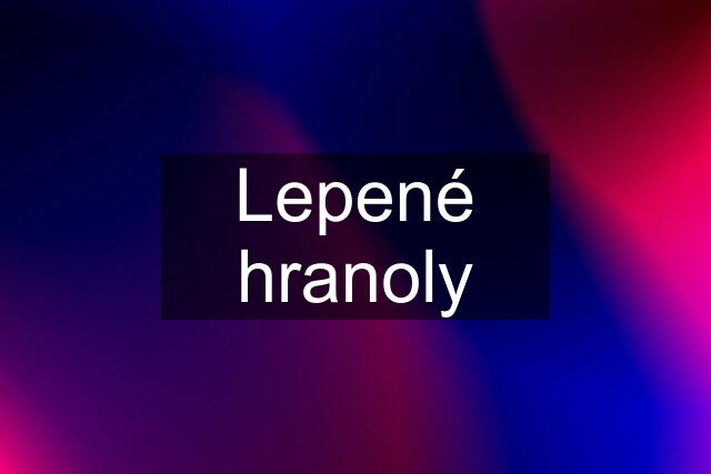 Lepené hranoly