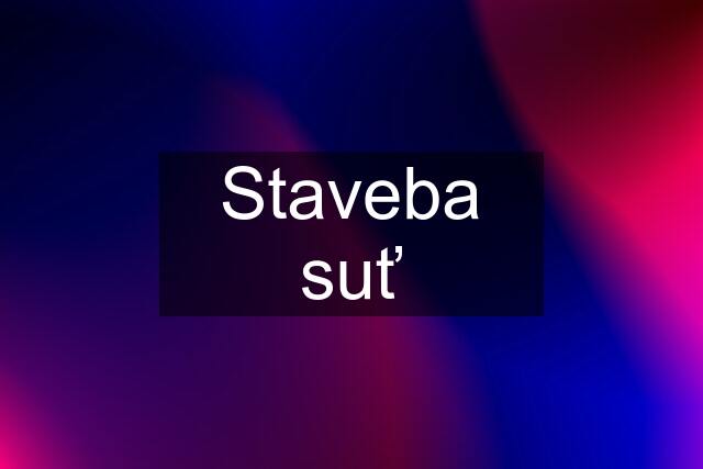 Staveba suť