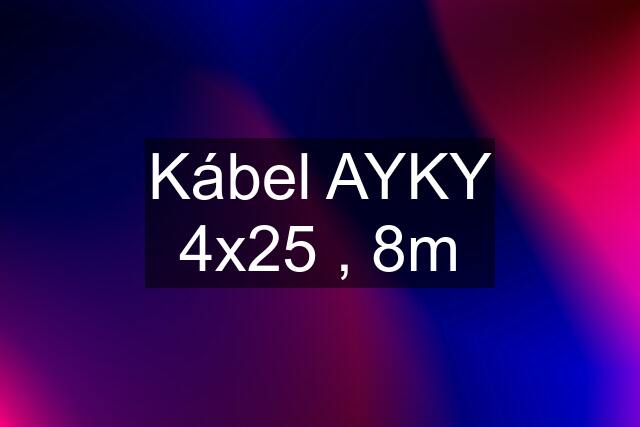 Kábel AYKY 4x25 , 8m