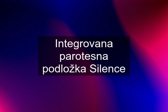 Integrovana parotesna podložka Silence