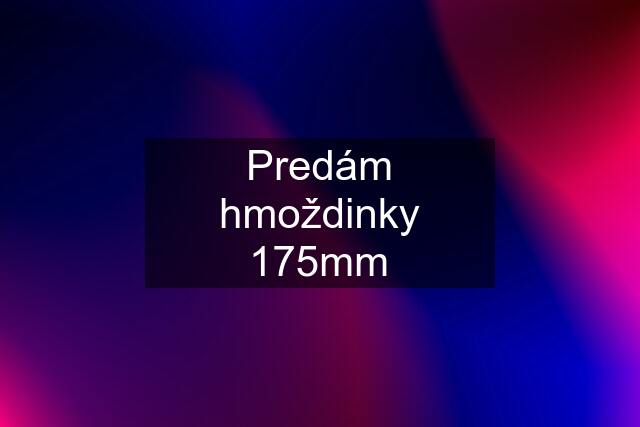 Predám hmoždinky 175mm