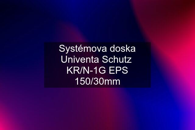 Systémova doska Univenta Schutz  KR/N-1G EPS 150/30mm