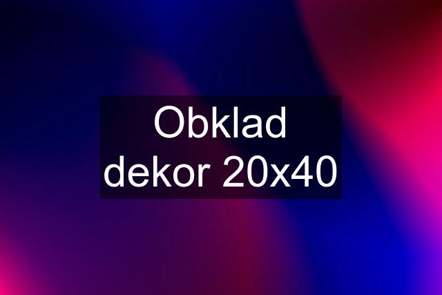 Obklad dekor 20x40