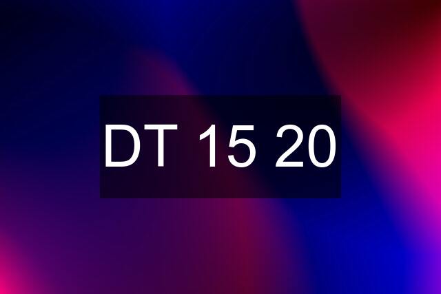 DT "15" "20"