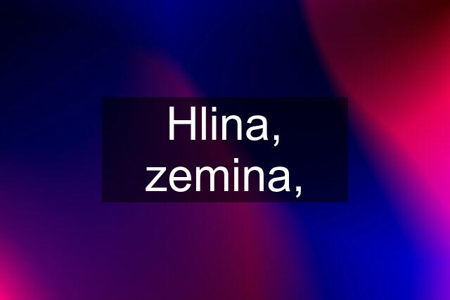 Hlina, zemina,