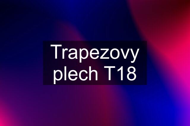 Trapezovy plech T18