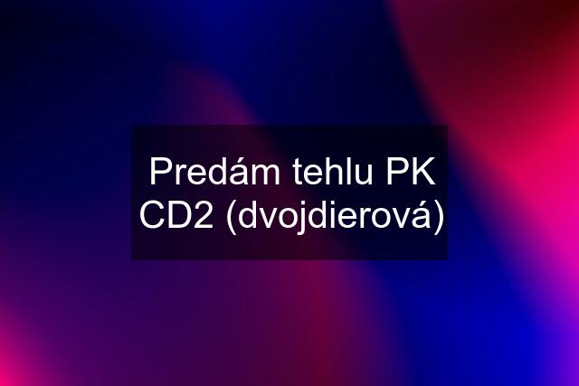 Predám tehlu PK CD2 (dvojdierová)