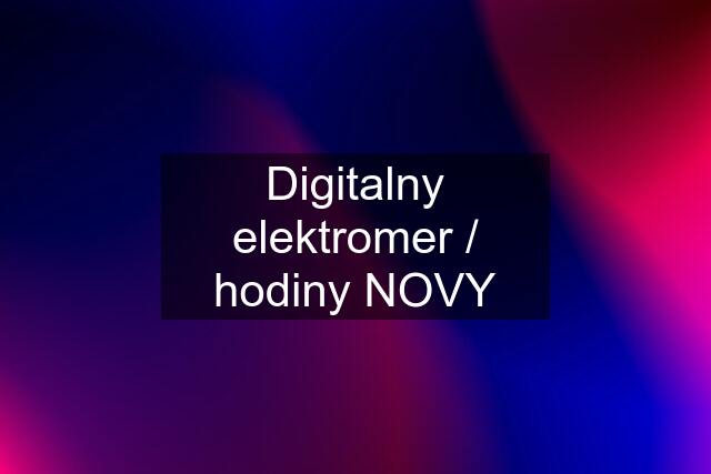 Digitalny elektromer / hodiny NOVY