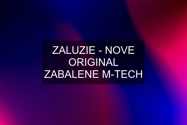 ZALUZIE - NOVE ORIGINAL ZABALENE M-TECH