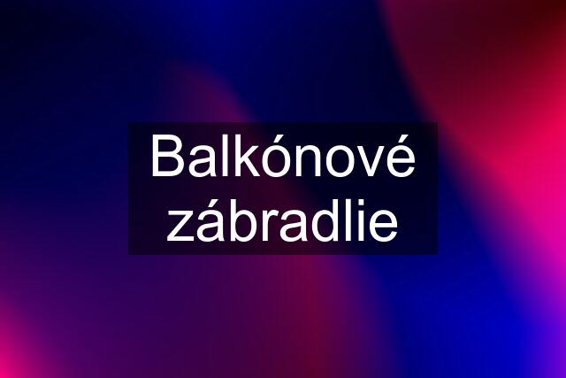 Balkónové zábradlie