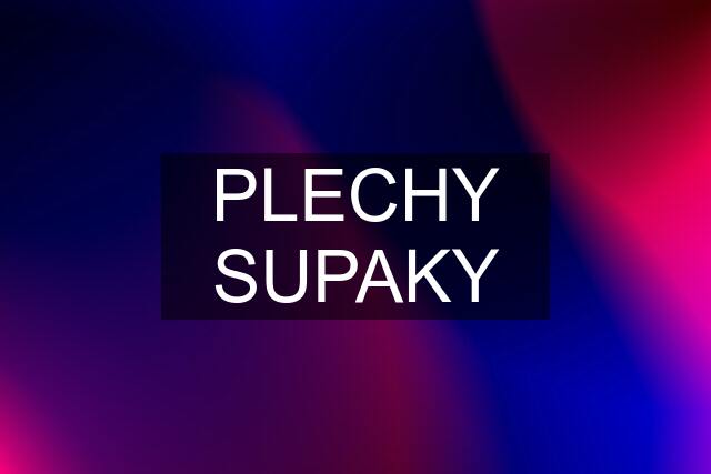 PLECHY SUPAKY